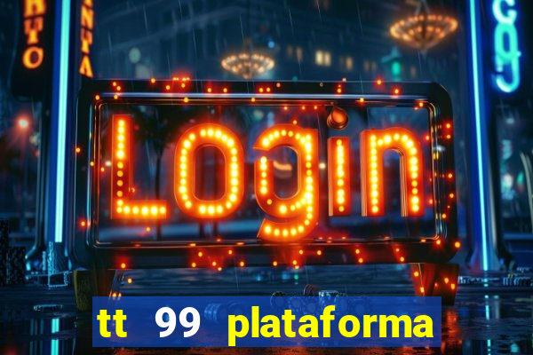 tt 99 plataforma de jogos